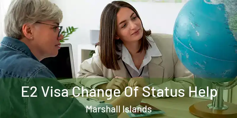  E2 Visa Change Of Status Help Marshall Islands