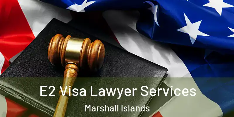  E2 Visa Lawyer Services Marshall Islands