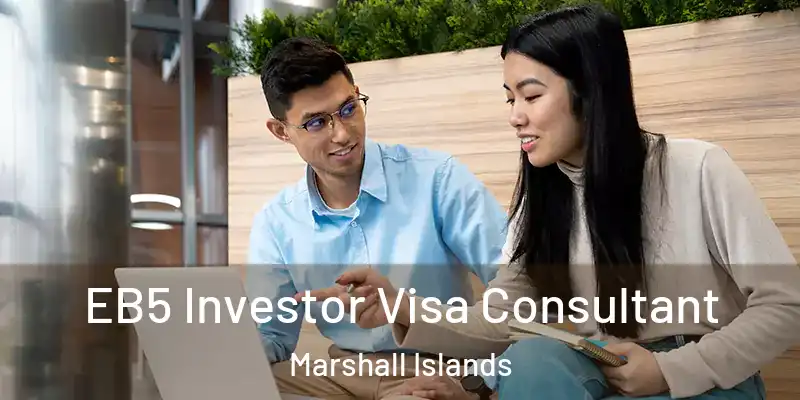  EB5 Investor Visa Consultant Marshall Islands
