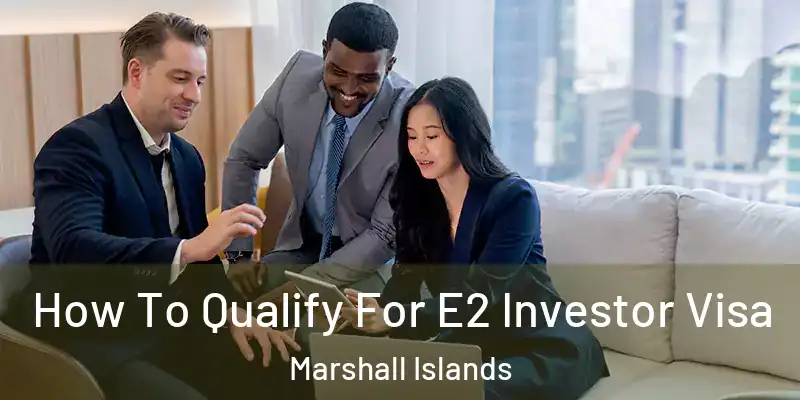  How To Qualify For E2 Investor Visa Marshall Islands