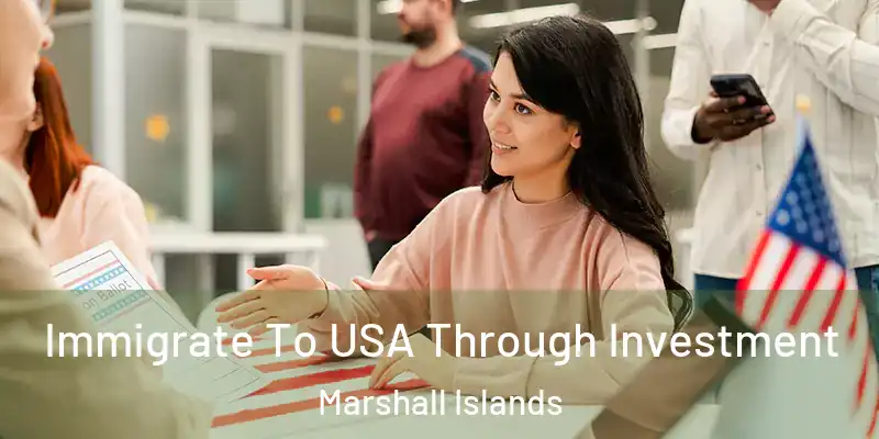  Immigrate To USA Through Investment Marshall Islands